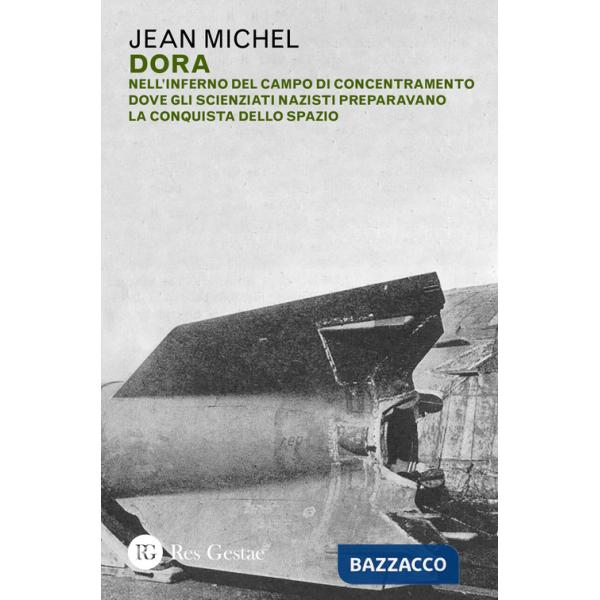 Dora. Nell'inferno del campo di concentramento dove gli scienziati nazisti preparavano la conquista dello spazio