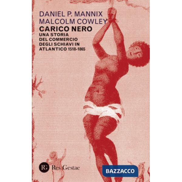 Carico nero. Una storia del commercio degli schiavi in Atlantico. 1518-1865