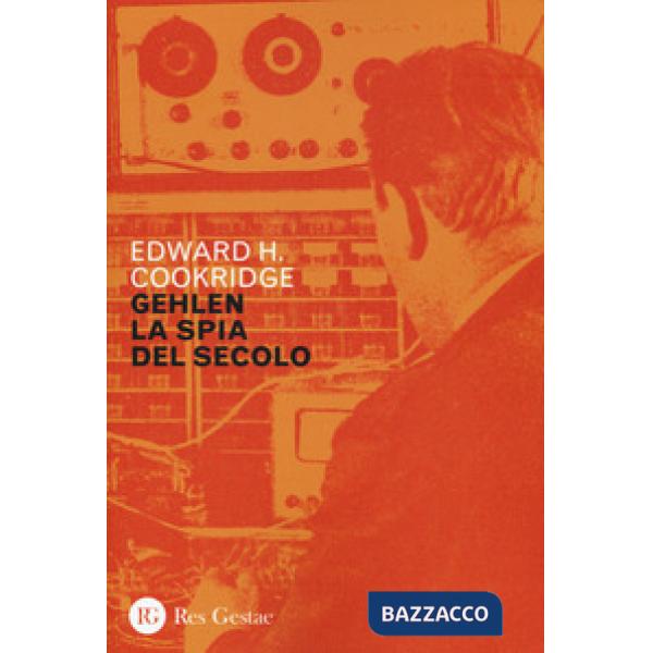 Gehlen, la spia del secolo