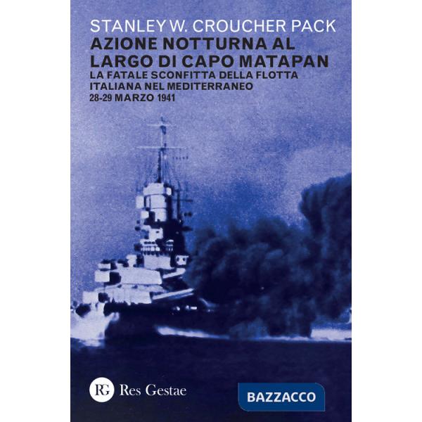 Azione notturna al largo di Capo Matapan. La fatale sconfitta della flotta italiana nel Mediterraneo 28-29 marzo 1941