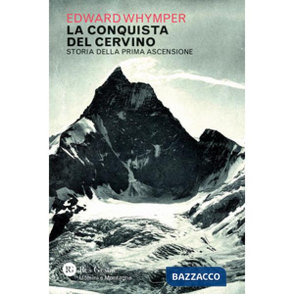 Conquista del Cervino. Storia della prima ascensione (La)