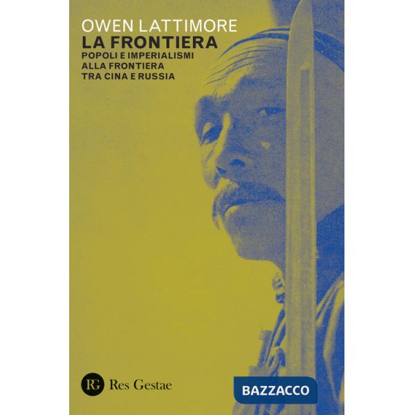 Frontiera. Popoli e imperialismi alla frontiera tra Cina e Russia (La)