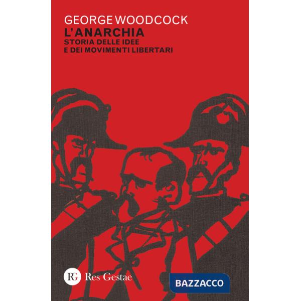Anarchia. Storia delle idee e dei movimenti libertari (L')