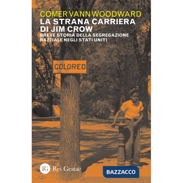 Strana carriera di Jim Crow. Breve storia della segregazione razziale negli Stati Uniti (La)