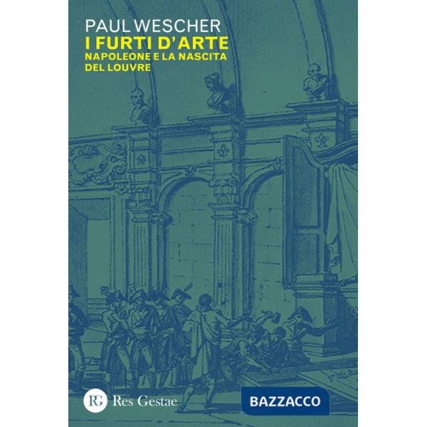 Furti d'arte. Napoleone e la nascita del Louvre (I)
