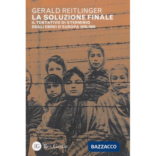 Soluzione finale. Il tentativo di sterminio degli ebrei d'Europa 1939-1945 (La)
