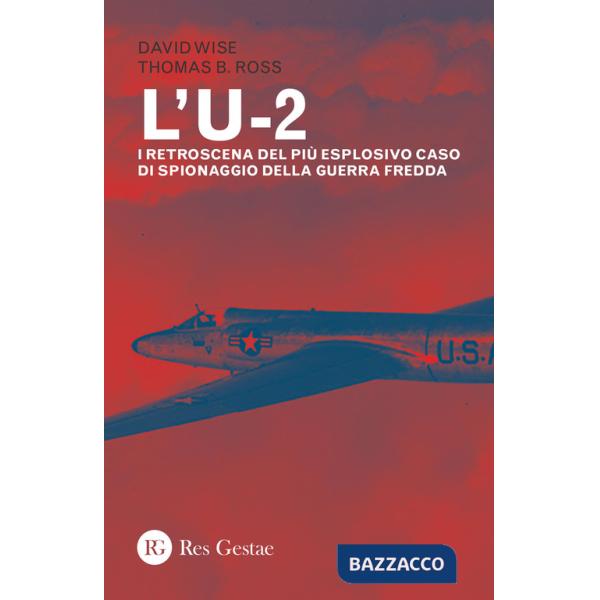 U-2. I retroscena del più esplosivo caso di spionaggio della guerra fredda (L')