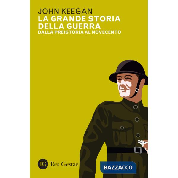 Grande storia della guerra. Dalla preistoria al Novecento (La)