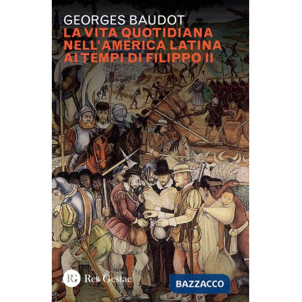 Vita quotidiana nell'America latina ai tempi di Filippo II (La)