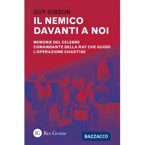 Nemico davanti a noi. Memorie del celebre comandante della RAF che guidò l'operazione Chastise (Il)