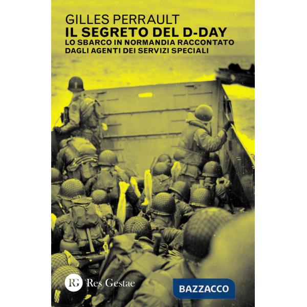 Segreto del D-day. Lo sbarco in Normandia raccontato dagli agenti dei servizi speciali (Il)