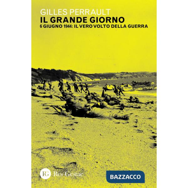 Grande giorno. 6 giugno 1944: il vero volto della guerra (Il)