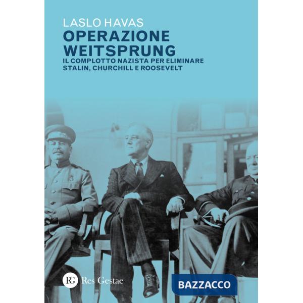 Operazione Weitsprung. Il complotto nazista per eliminare Stalin, Churchill e Roosvelt