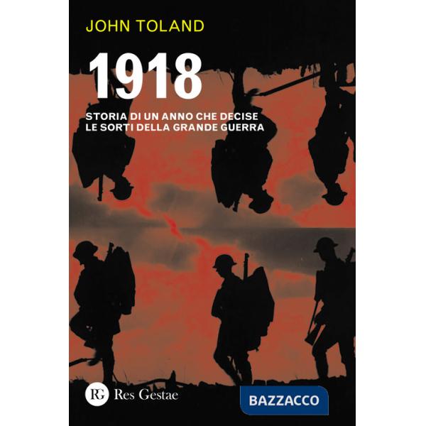 1918. Storia di un anno che decise le sorti della Grande guerra