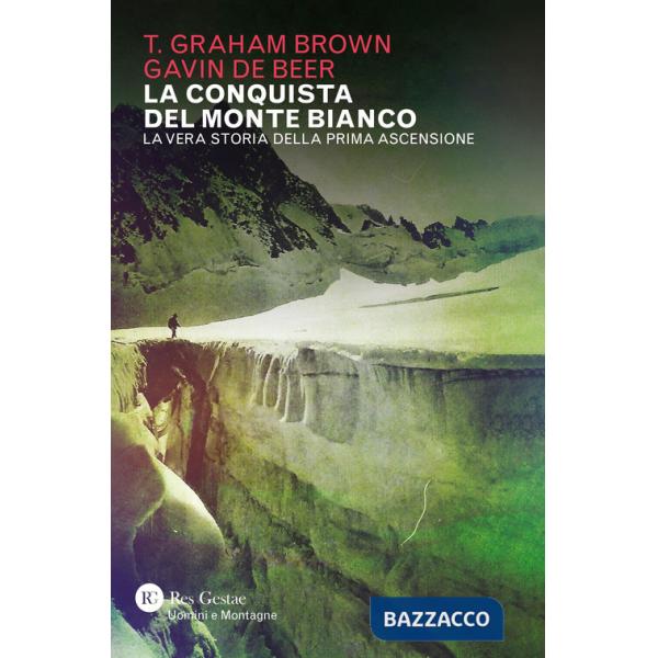 Conquista del Monte Bianco. La vera storia della prima ascensione (La)
