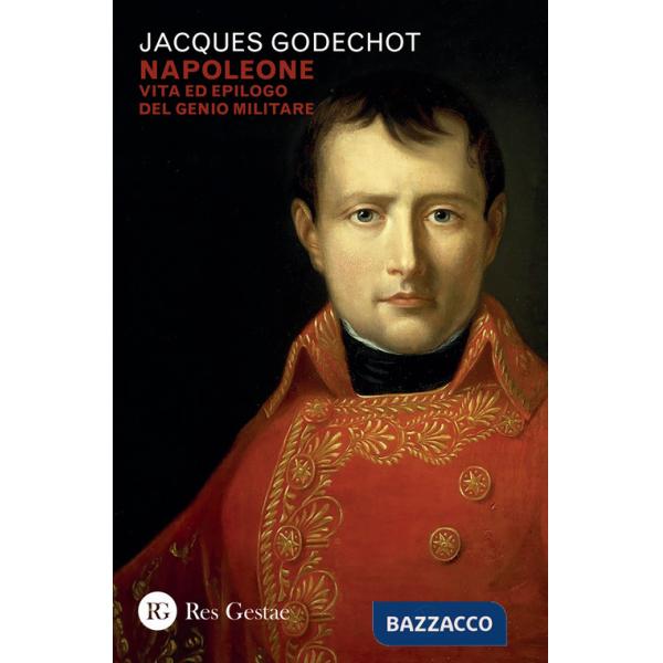 Napoleone. Vita ed epilogo del genio militare
