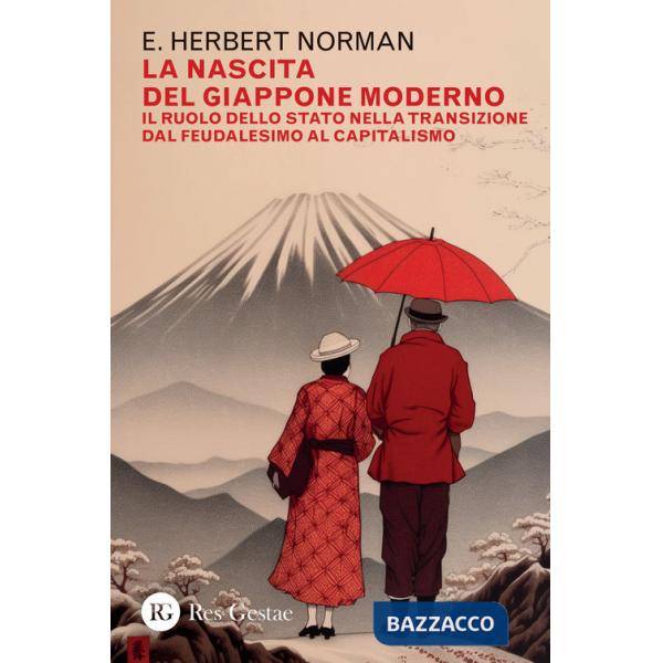 Nascita del Giappone moderno. Il ruolo dello stato nella transizione dal feudalesimo al capitalismo (La)