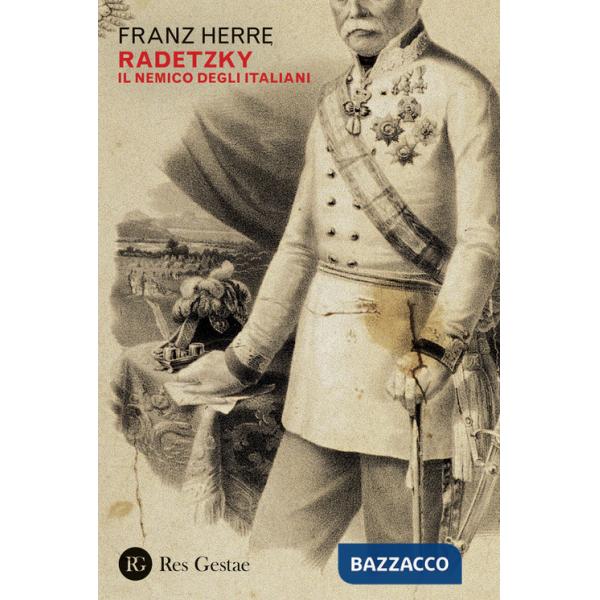 Radetzky. Il nemico degli italiani
