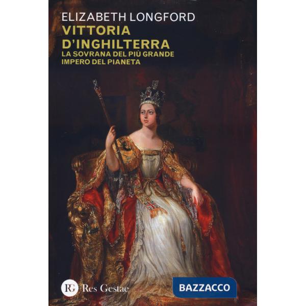 Vittoria d'Inghilterra. La sovrana del più grande Impero del pianeta