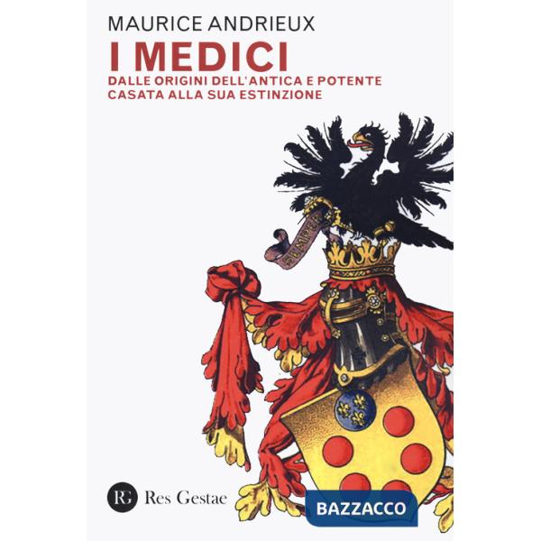 Medici. Dalle origini dell'antica e potente casata alla sua estinzione (I)
