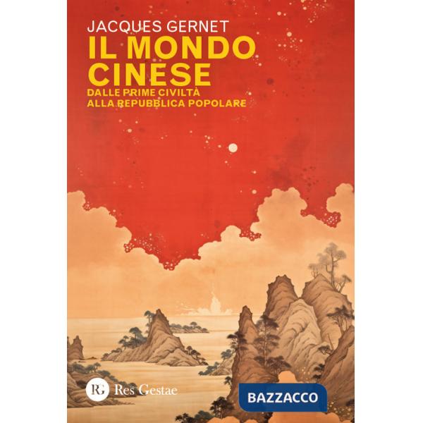 Mondo cinese. Dalle prime civiltà alla Repubblica popolare (Il)