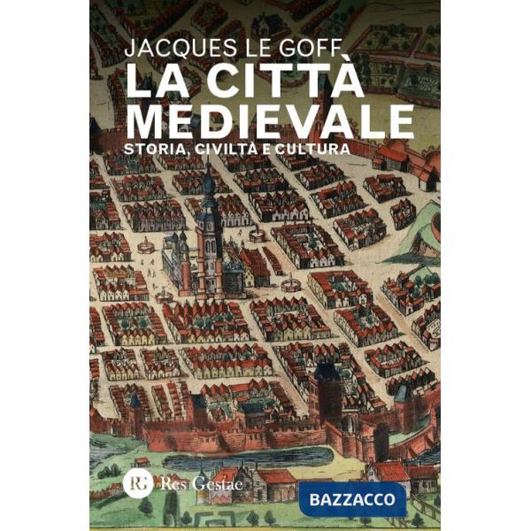 Città medievale. Storia, civiltà e cultura (La)