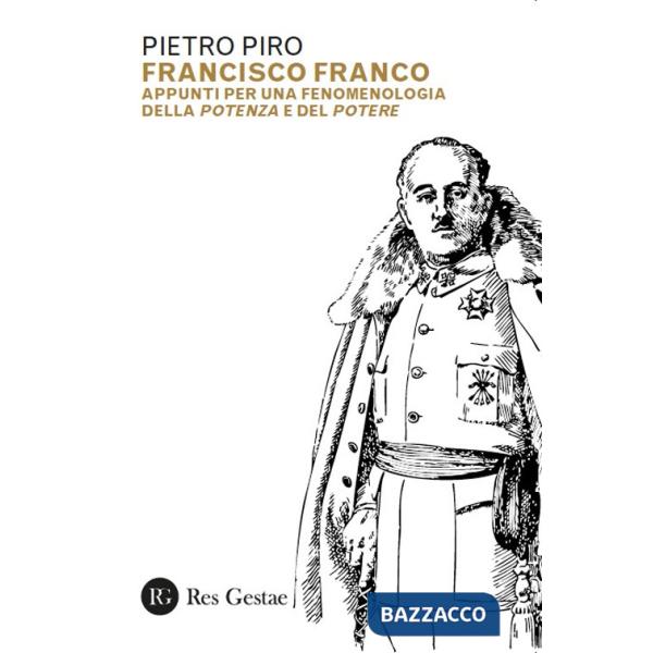 Francisco Franco. Appunti per una fenomenologia della potenza e del potere