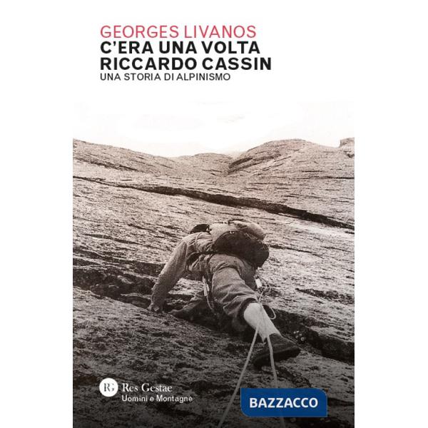 C'era una volta Riccardo Cassin. Una storia di alpinismo