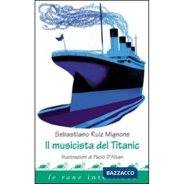 Musicista del Titanic. Ediz. illustrata (Il)