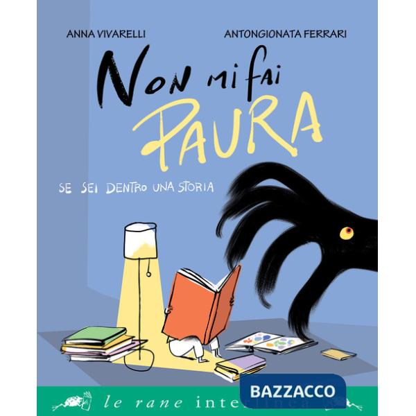 Non mi fai paura se sei dentro una storia. Ediz. a colori