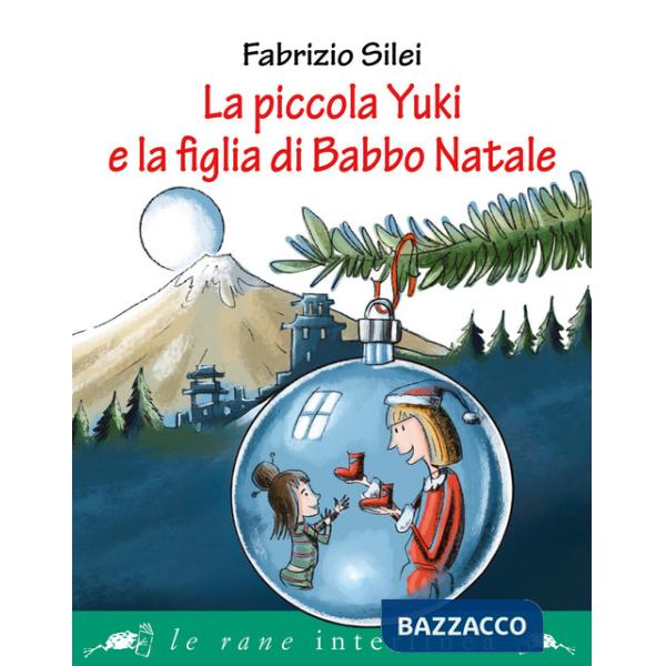 Piccola Yuki e la figlia di Babbo Natale. Ediz. illustrata (La)