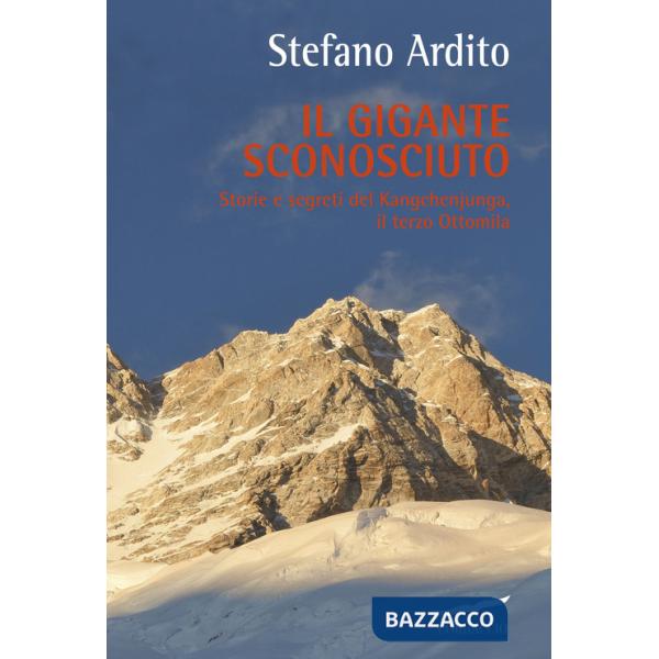 Gigante sconosciuto. Storie e segreti del Kangchenjunga, il terzo Ottomila (Il)