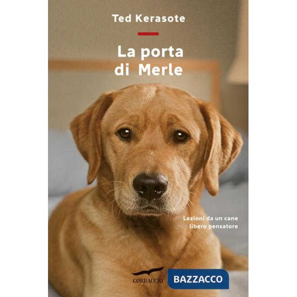 Porta di Merle. Lezioni da un cane libero pensatore (La)