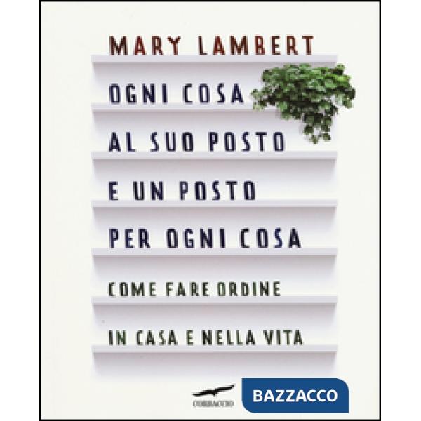 Ogni cosa al suo posto e un posto per ogni cosa. Come fare ordine in casa e nell