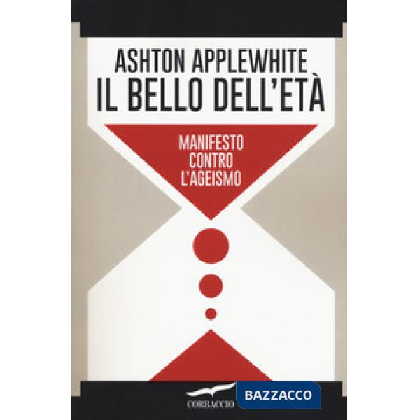 Bello dell'età. Manifesto contro l'ageismo (Il)