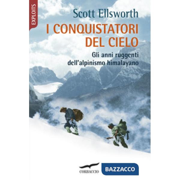Conquistatori del cielo. Gli anni ruggenti dell'alpinismo himalayano (I)