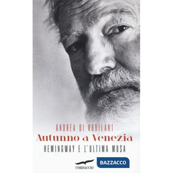 Autunno a Venezia. Hemingway e l'ultima musa