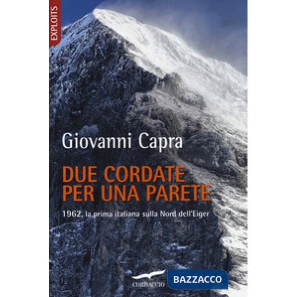Due cordate per una parete. 1962, la prima italiana sulla Nord dell'Eiger