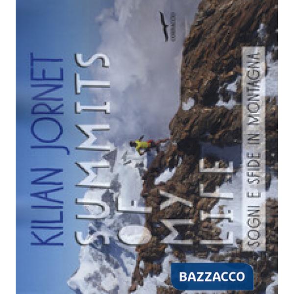 Summits of my life. Sogni e sfide in montagna. Ediz. a colori