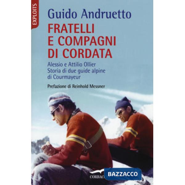 Fratelli e compagni di cordata. Alessio e Attilio Ollier. Storia di due guide alpine di Courmayeur