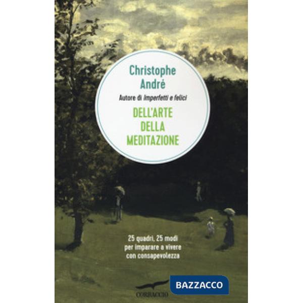 Dell'arte della meditazione. 25 quadri, 25 modi per imparare a vivere con consapevolezza