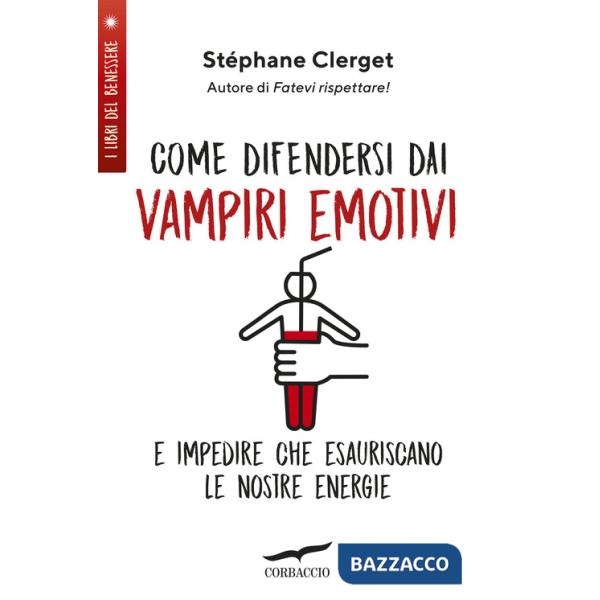 Come difendersi dai vampiri emotivi e impedire che esauriscano le nostre energie