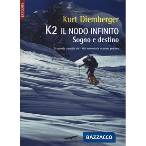 K2 il nodo infinito. Sogno e destino. Nuova ediz.