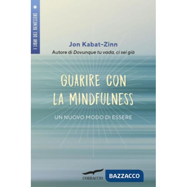Guarire con la mindfulness. Un nuovo modo di essere