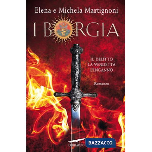 Borgia. Il delitto. La vendetta. L'inganno (I)