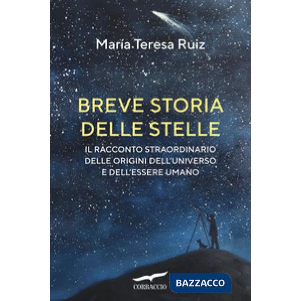Breve storia delle stelle. Il racconto straordinario delle origini dell'universo e dell'essere umano