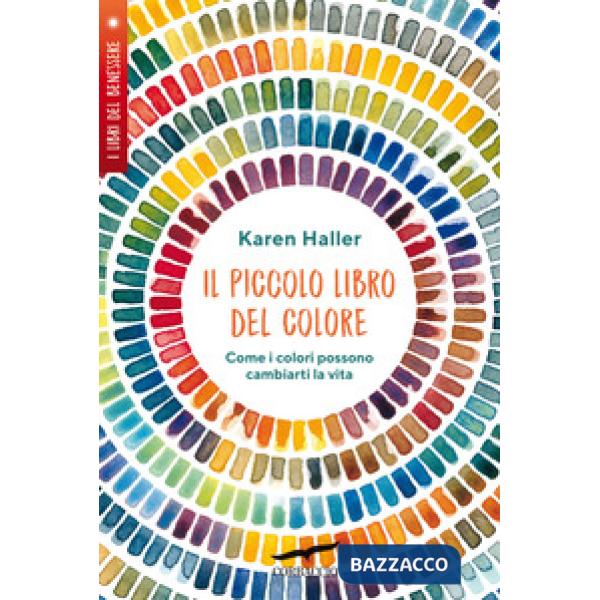 Piccolo libro del colore. Come i colori possono cambiarti la vita (Il)