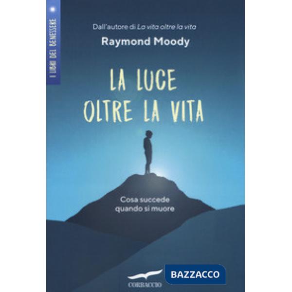 Luce oltre la vita. Cosa succede quando si muore (La)
