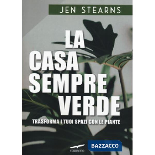 Casa sempreverde. Trasforma i tuoi spazi con le piante (La)