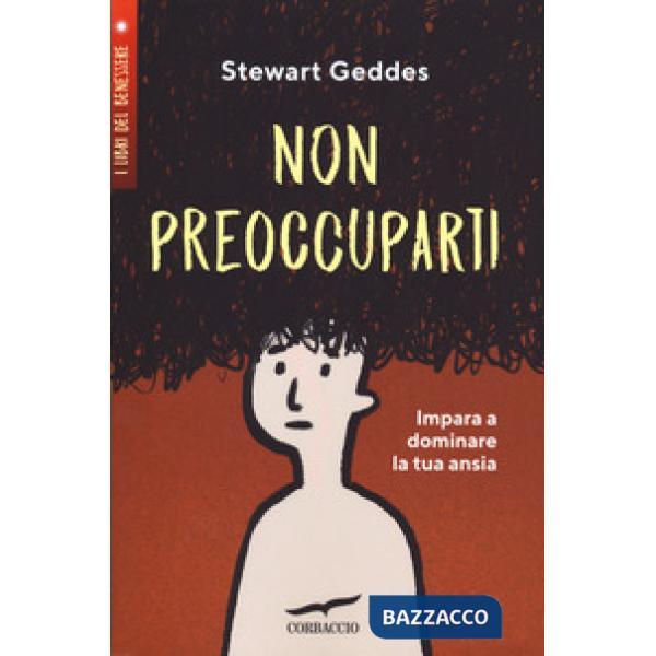 Non preoccuparti! Impara a dominare la tua ansia